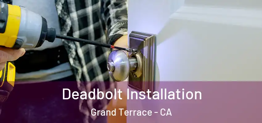  Deadbolt Installation Grand Terrace - CA