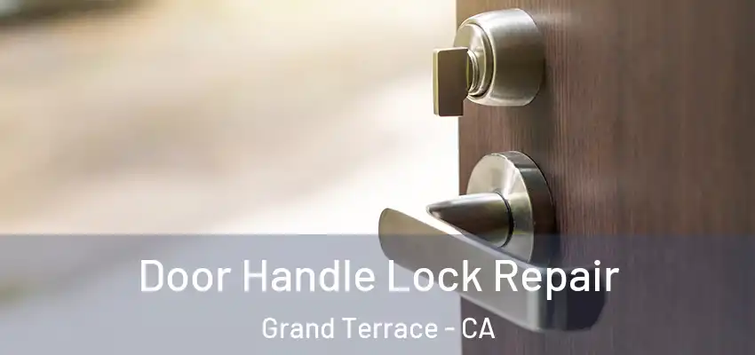 Door Handle Lock Repair Grand Terrace - CA