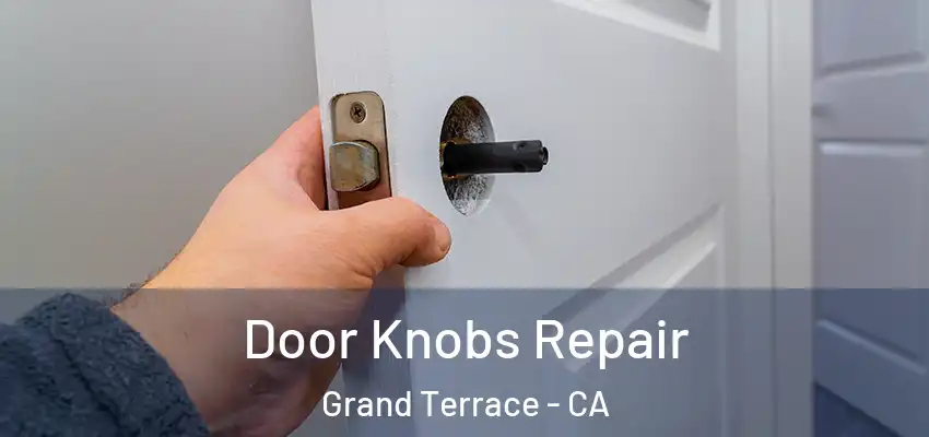  Door Knobs Repair Grand Terrace - CA