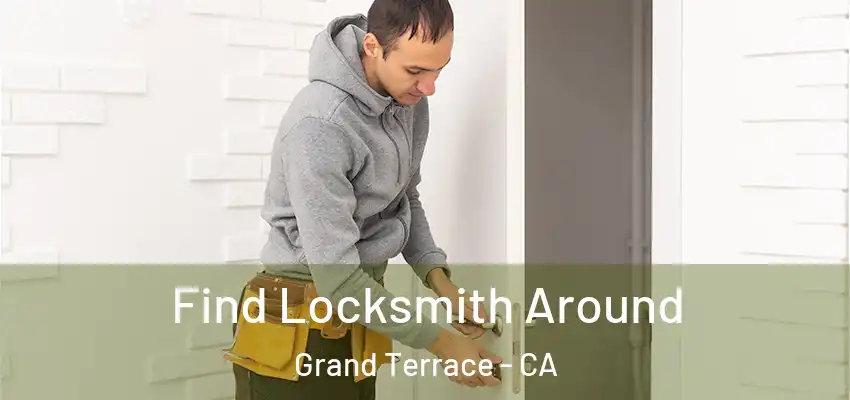 Find Locksmith Around Grand Terrace - CA
