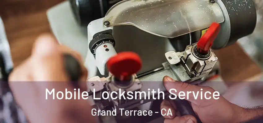 Mobile Locksmith Service Grand Terrace - CA