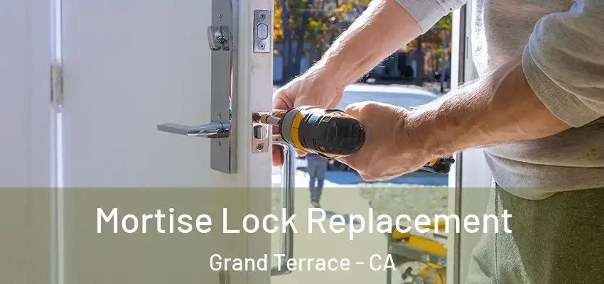 Mortise Lock Replacement Grand Terrace - CA